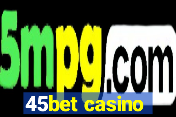 45bet casino